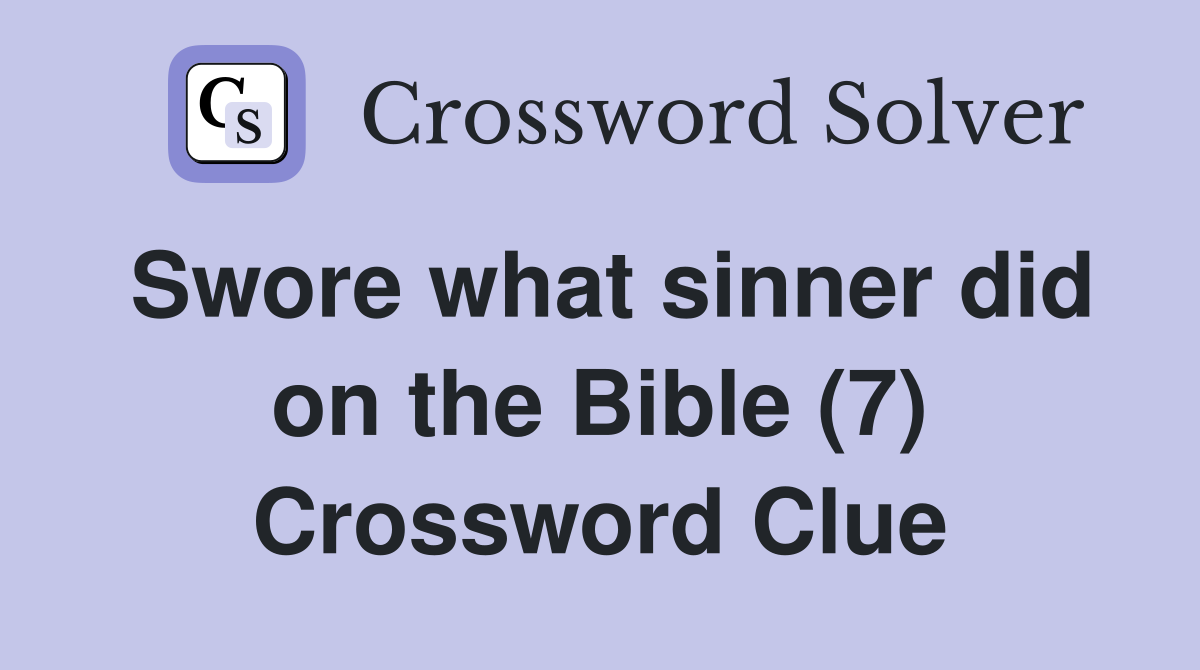 Swore what sinner did on the Bible (7) Crossword Clue