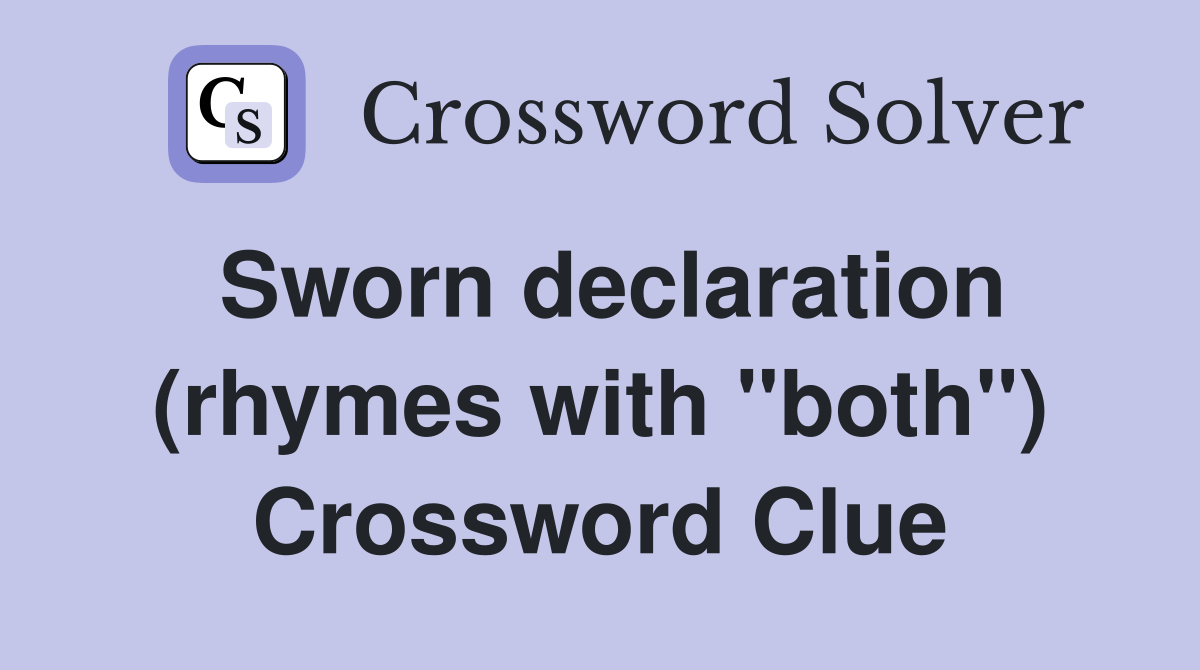 Sworn declaration (rhymes with "both") Crossword Clue