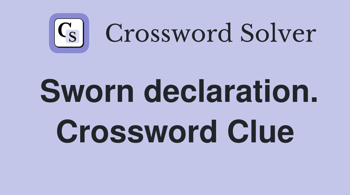 Sworn declaration. Crossword Clue