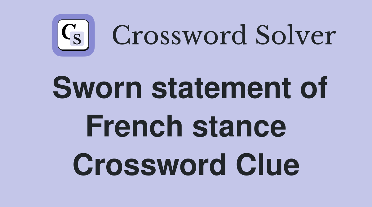 Sworn statement of French stance Crossword Clue