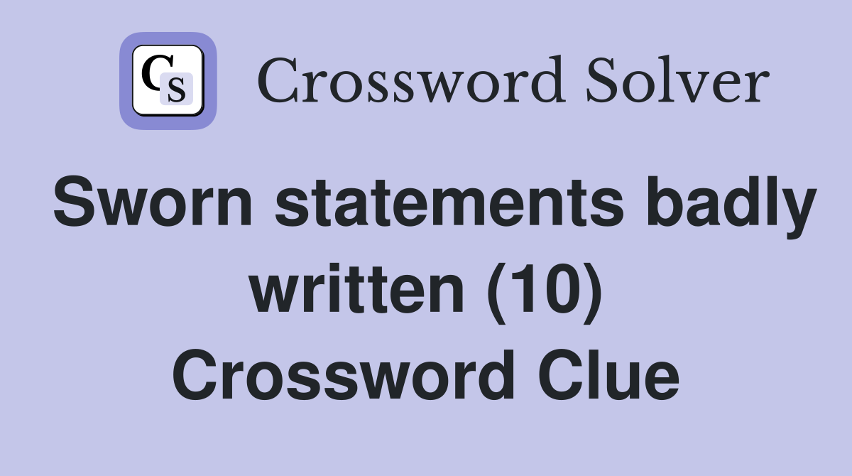 Sworn statements badly written (10) Crossword Clue