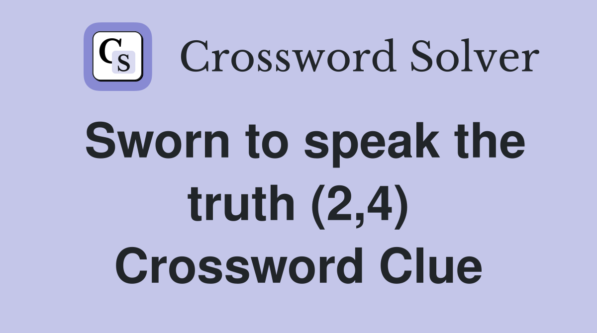 Sworn to speak the truth (2,4) Crossword Clue