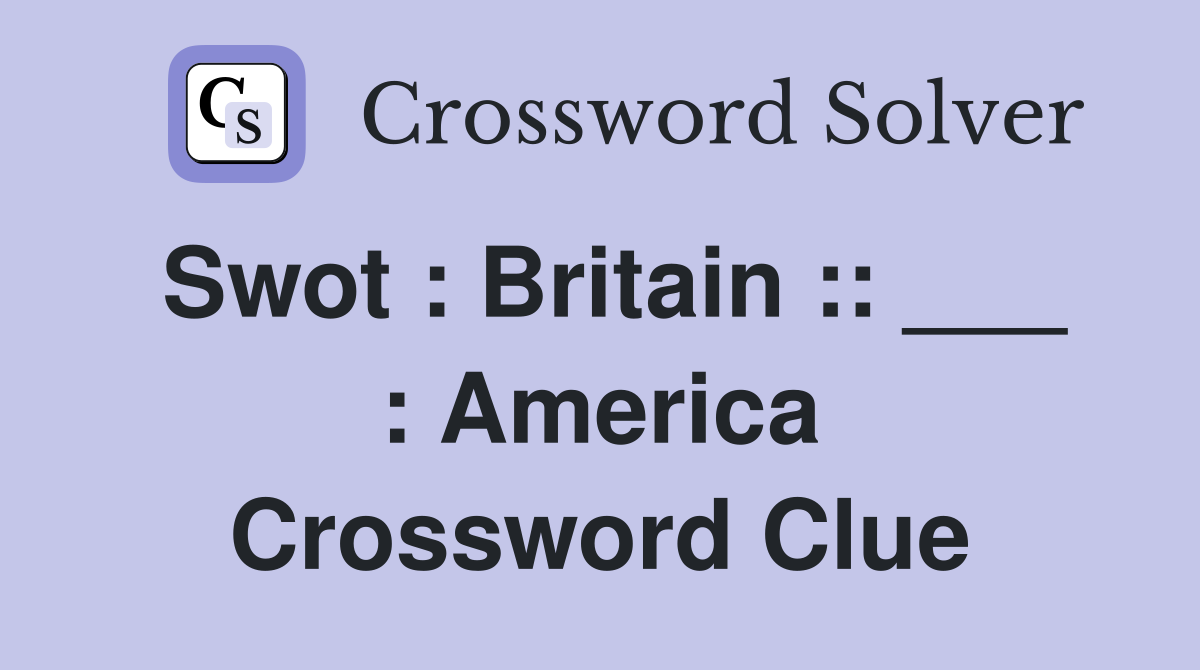 Swot : Britain :: ___ : America Crossword Clue