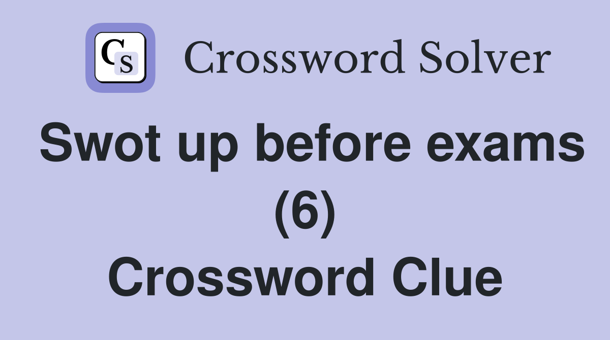 Swot up before exams (6) Crossword Clue