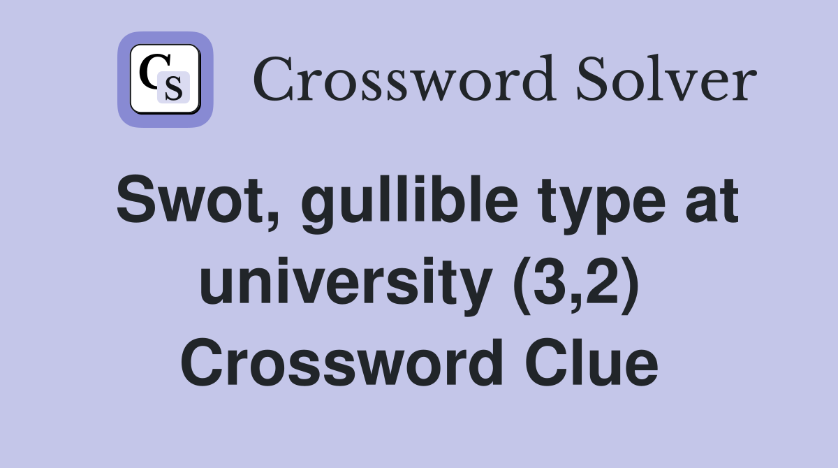 Swot, gullible type at university (3,2) Crossword Clue