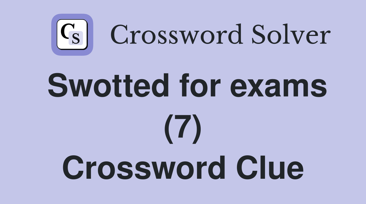Swotted for exams (7) Crossword Clue