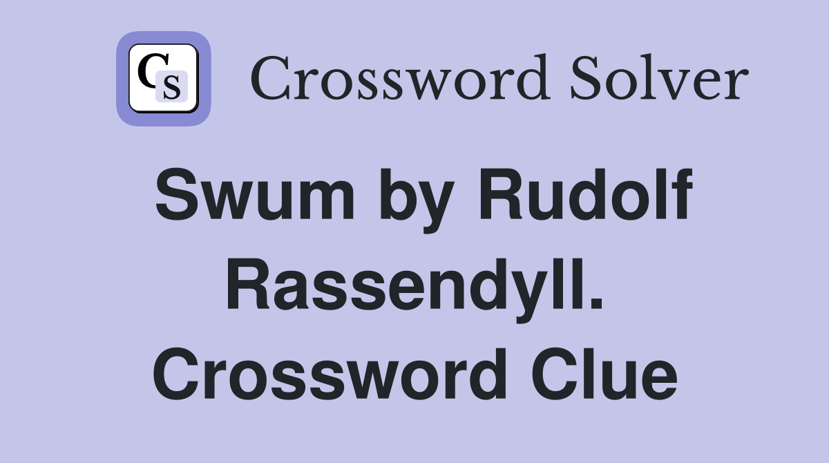 Swum by Rudolf Rassendyll. Crossword Clue