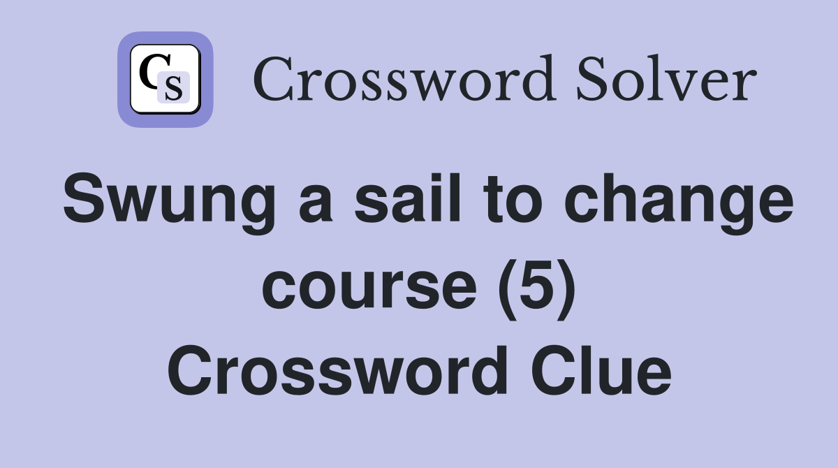 Swung a sail to change course (5) Crossword Clue