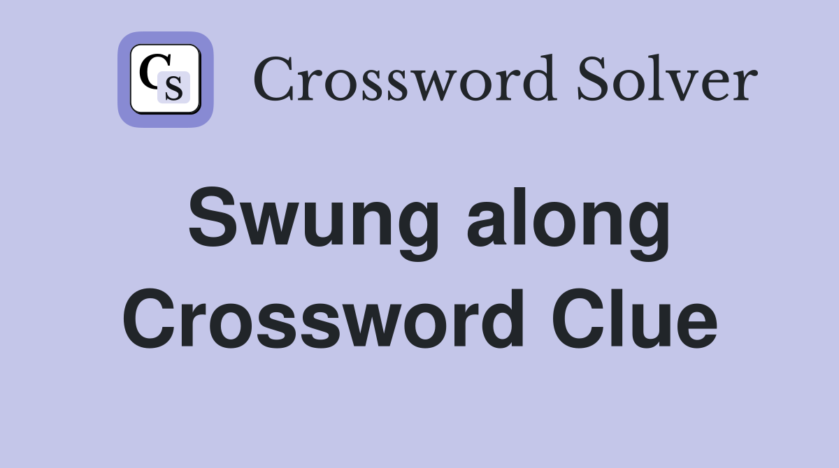 Swung along Crossword Clue