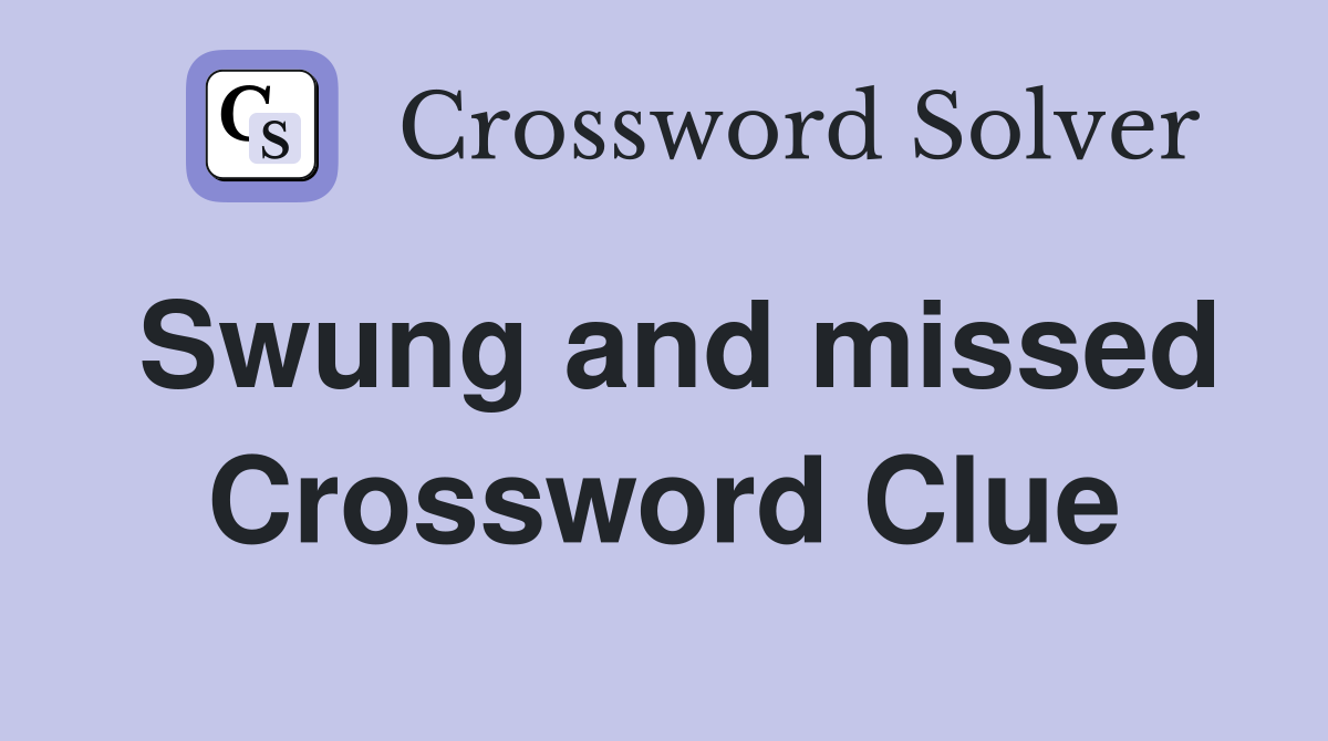 Swung and missed Crossword Clue