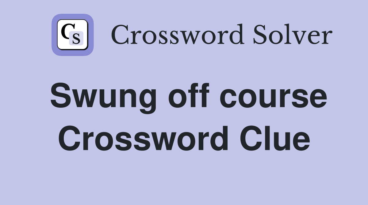 Swung off course Crossword Clue