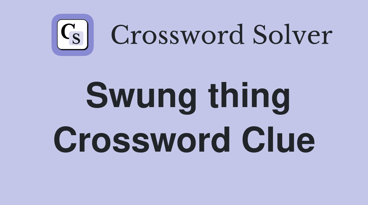 Swung thing Crossword Clue