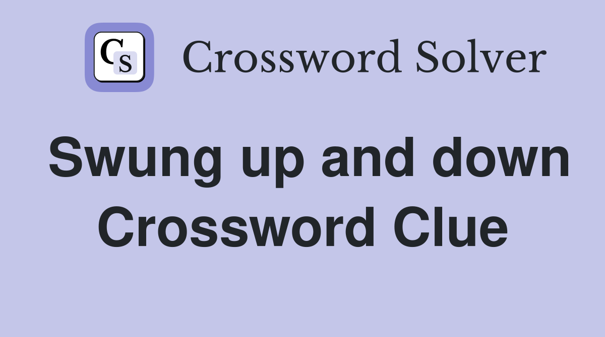 Swung up and down Crossword Clue