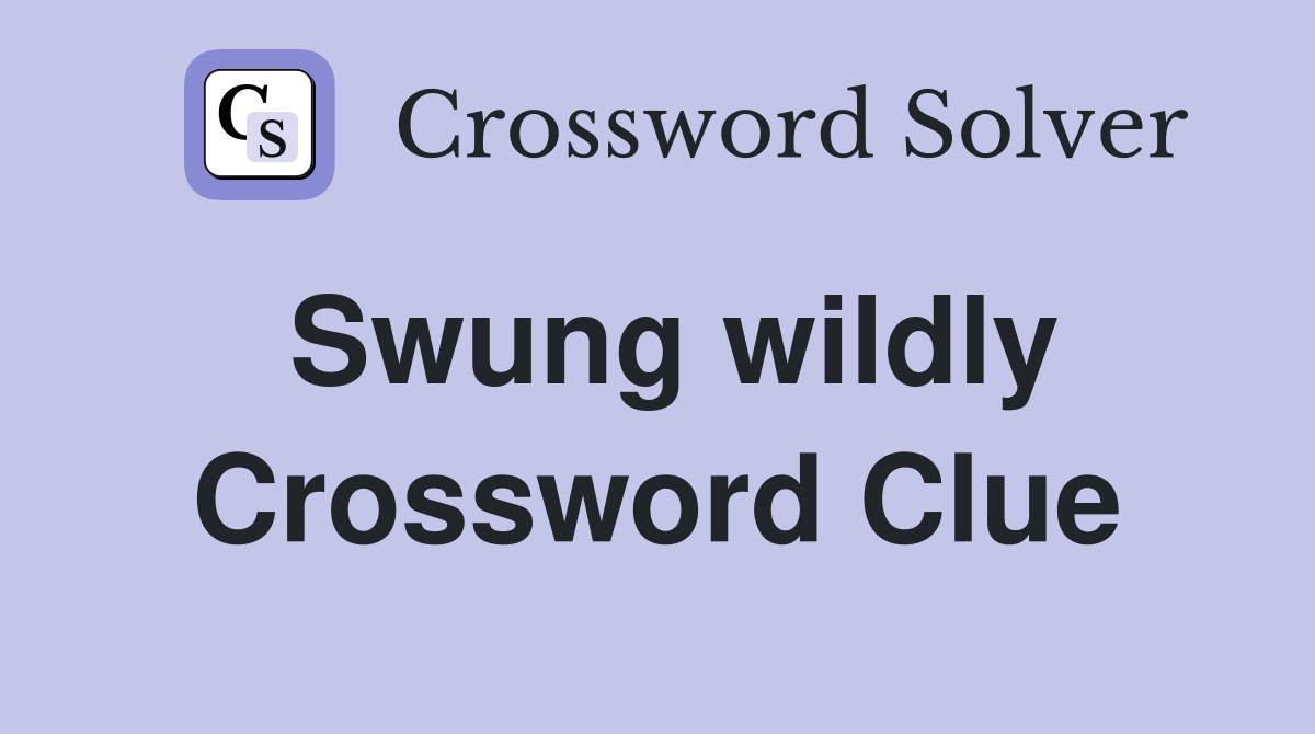 Swung wildly Crossword Clue
