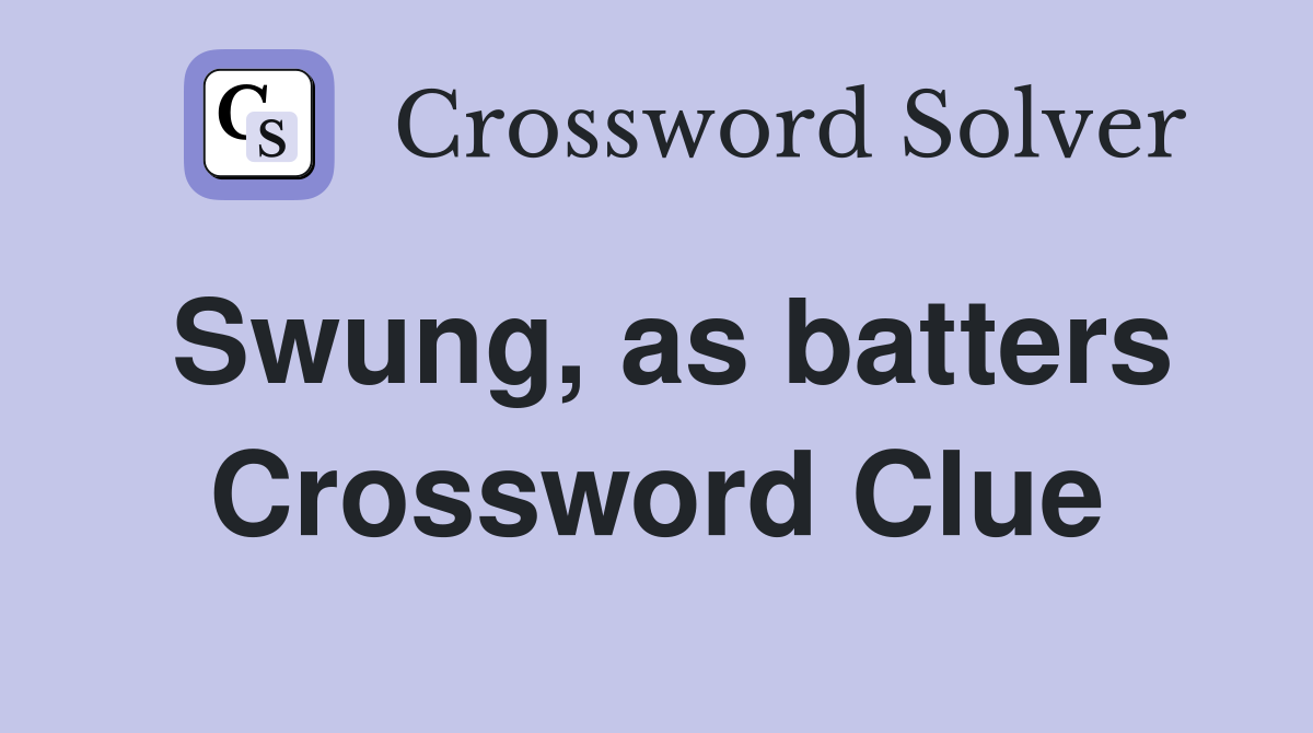 Swung, as batters Crossword Clue