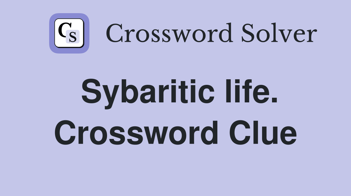 Sybaritic life. Crossword Clue