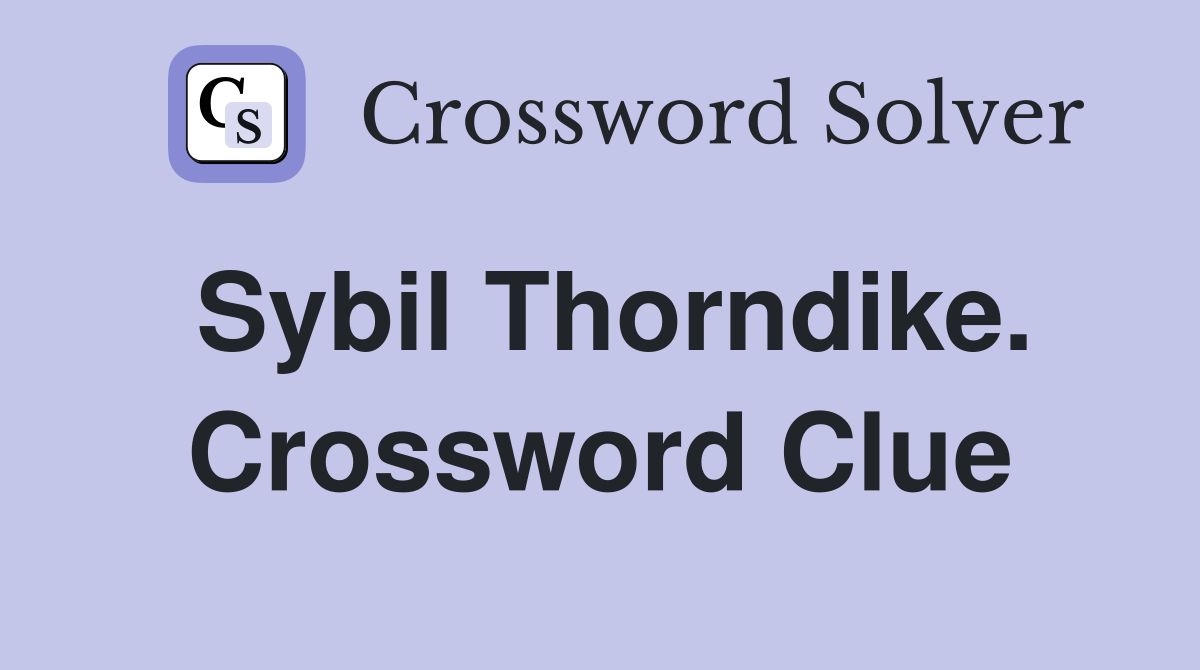 Sybil Thorndike. Crossword Clue
