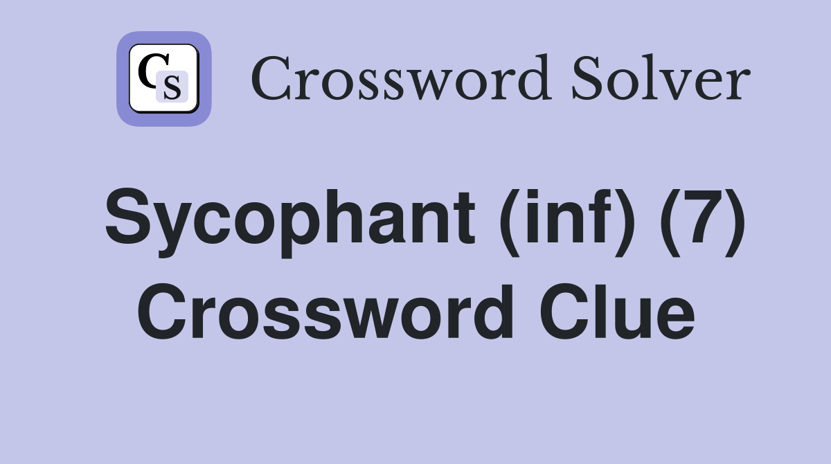 Sycophant (inf) (7) Crossword Clue