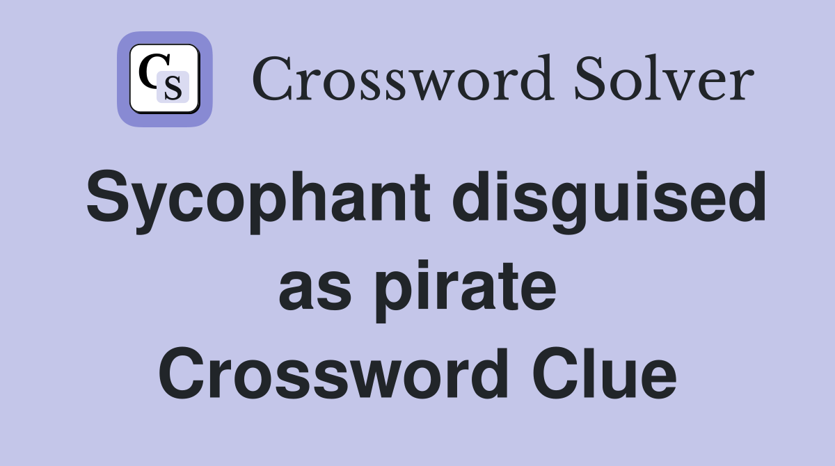 Sycophant disguised as pirate Crossword Clue
