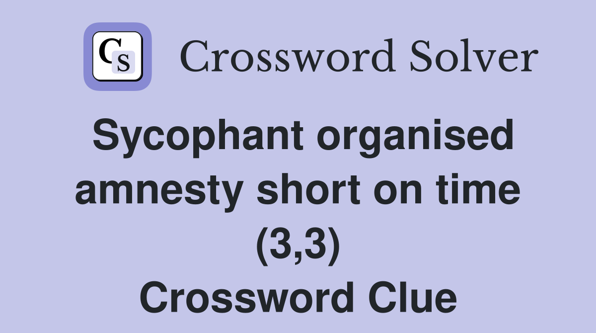 Sycophant organised amnesty short on time (3,3) Crossword Clue