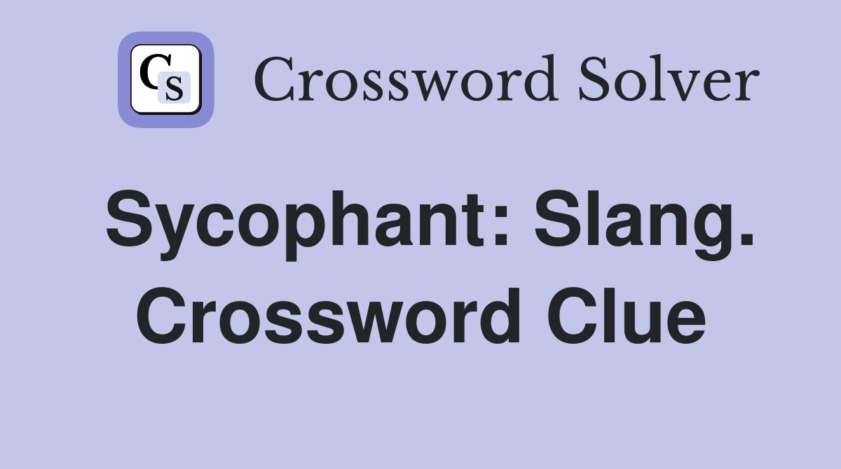 Sycophant: Slang. Crossword Clue