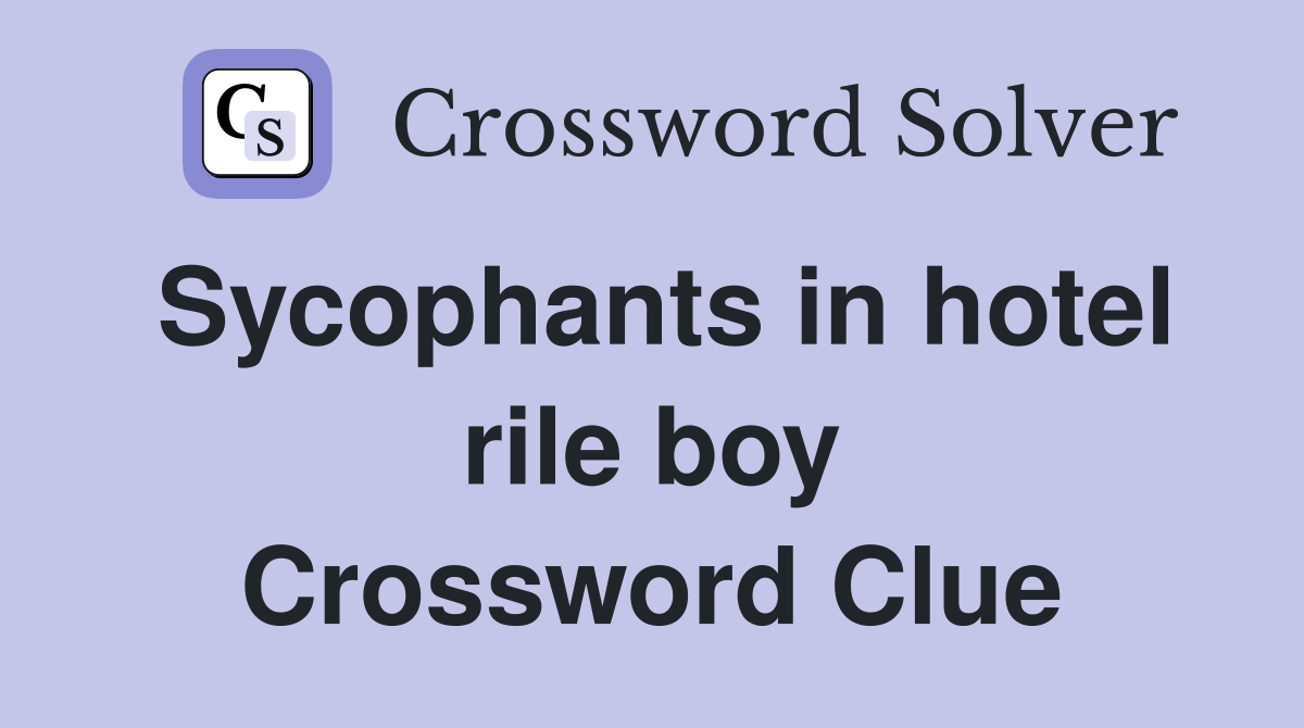 Sycophants in hotel rile boy Crossword Clue