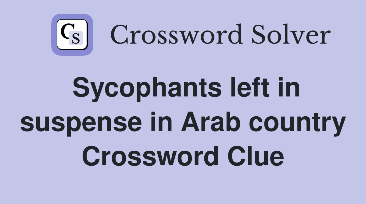 Sycophants left in suspense in Arab country Crossword Clue