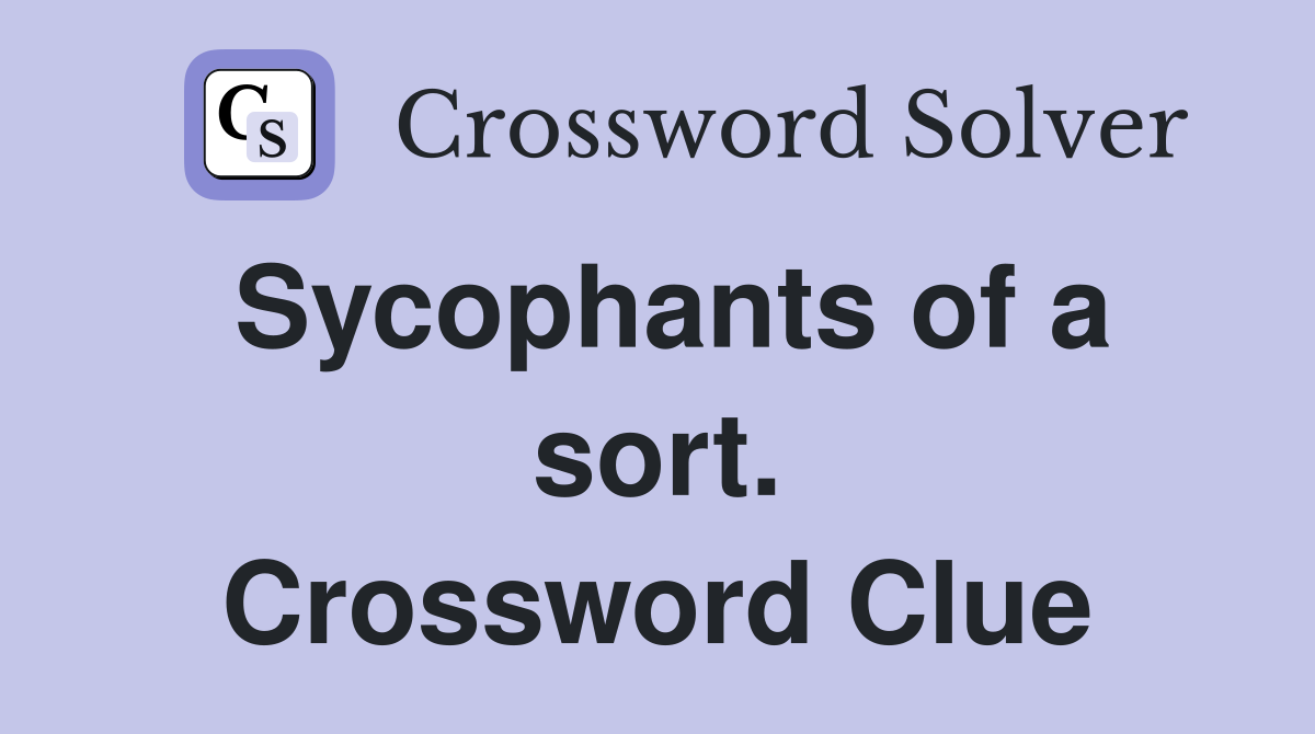 Sycophants of a sort. Crossword Clue