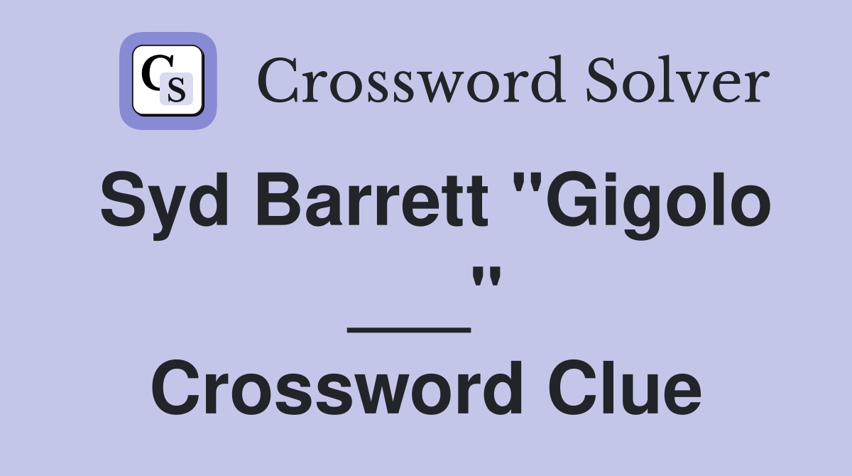 Syd Barrett "Gigolo ___" Crossword Clue
