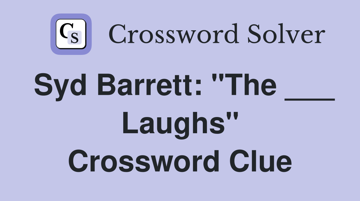 Syd Barrett: "The ___ Laughs" Crossword Clue