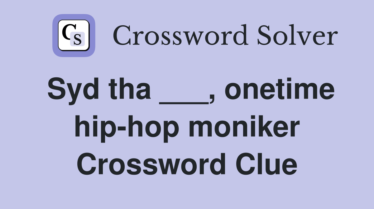 Syd tha ___, onetime hip-hop moniker Crossword Clue