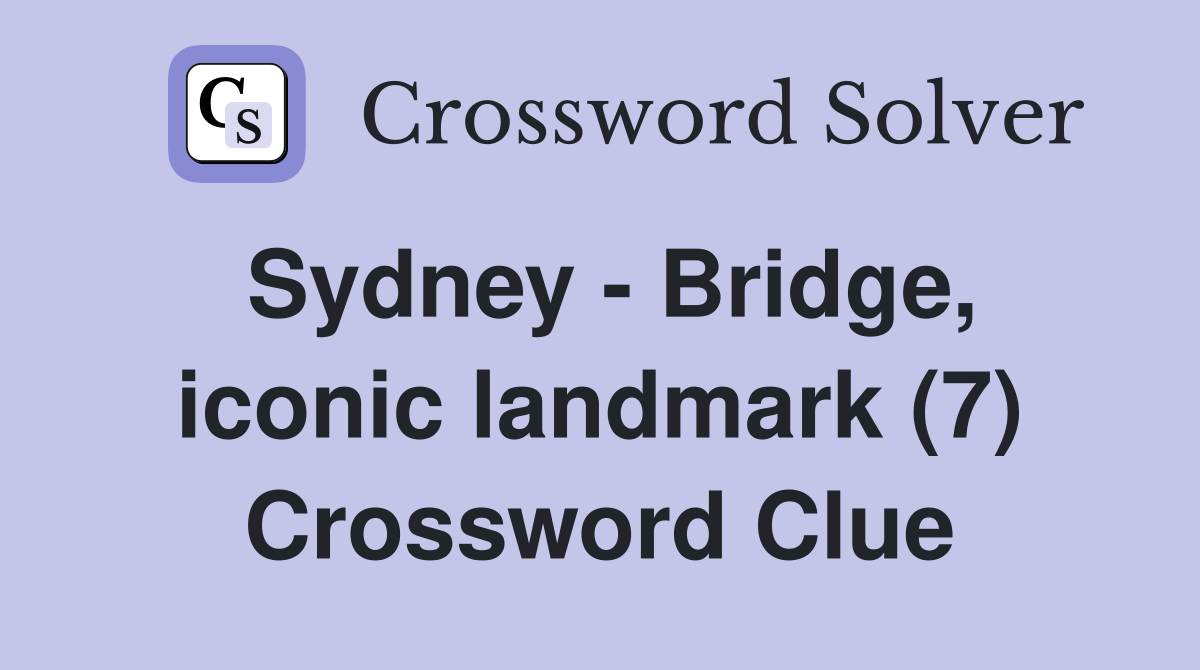 Sydney - Bridge, iconic landmark (7) Crossword Clue