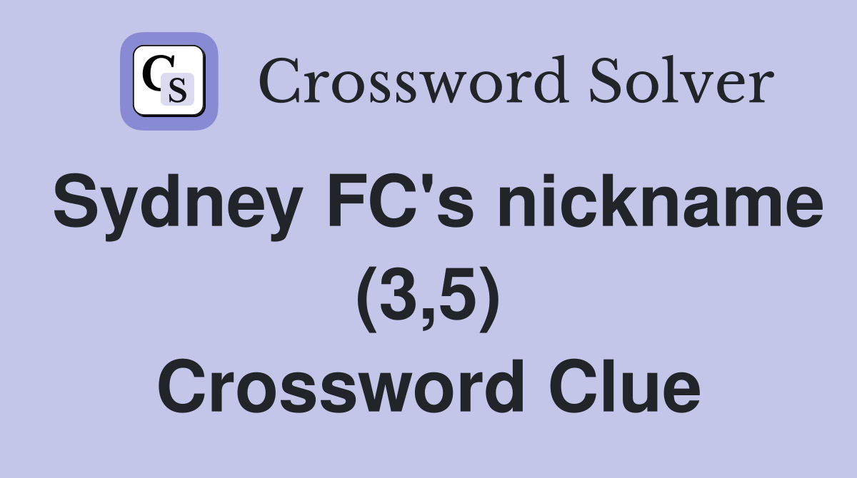Sydney FC's nickname (3,5) Crossword Clue