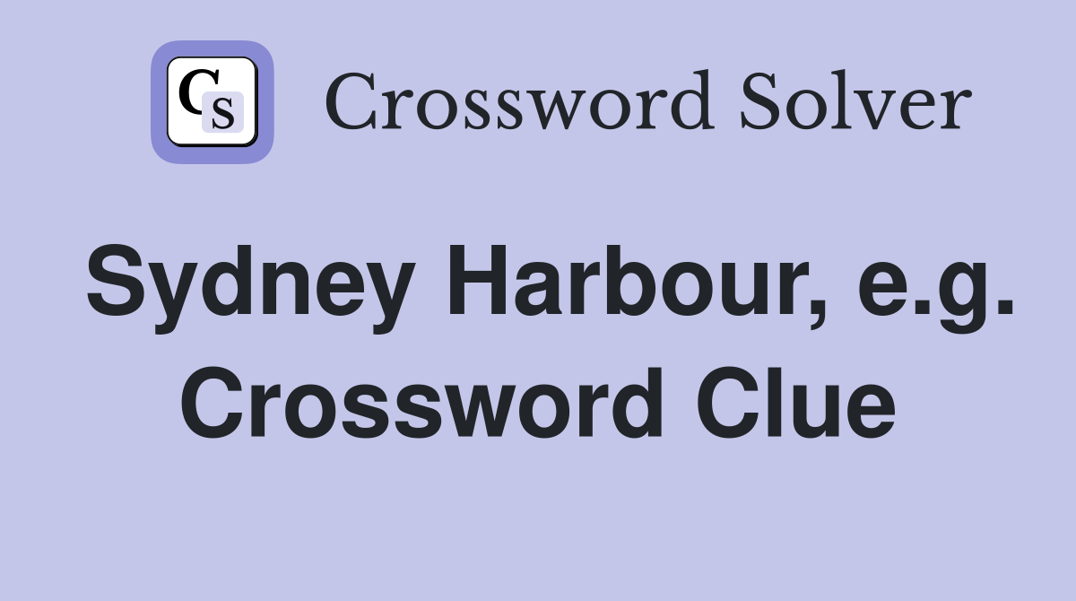 Sydney Harbour, e.g. Crossword Clue