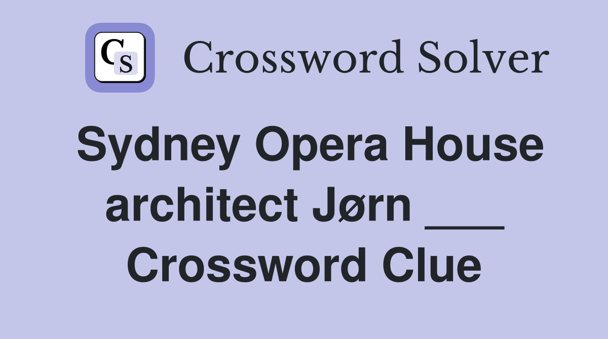 Sydney Opera House architect Jørn ___ Crossword Clue