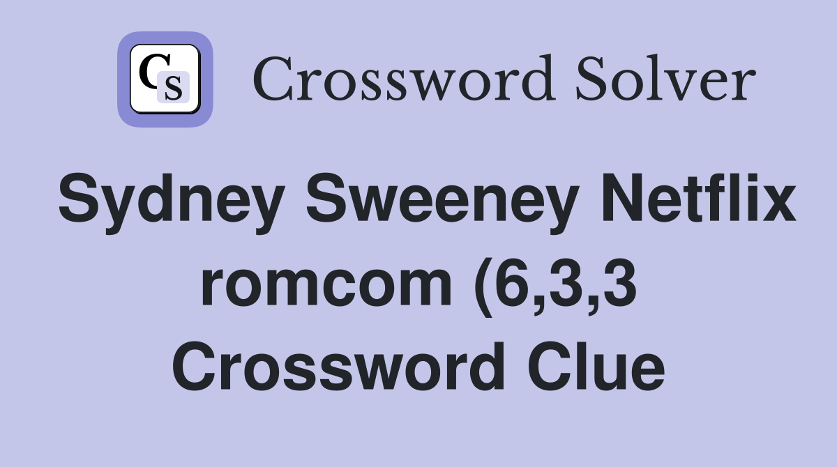 Sydney Sweeney Netflix romcom (6 3 3) Crossword Clue Answers Sydney Sweeney Netflix romcom (6 3 3) Crossword Clue Answers