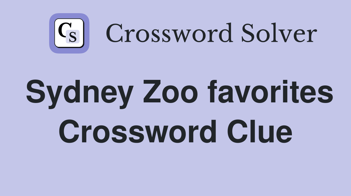 Sydney Zoo favorites Crossword Clue