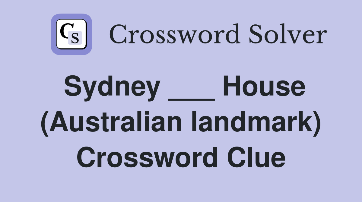 Sydney ___ House (Australian landmark) Crossword Clue