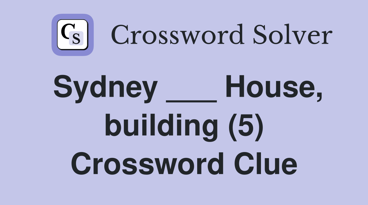 Sydney ___ House, building (5) Crossword Clue