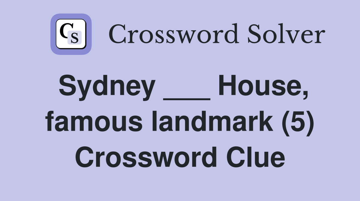 Sydney ___ House, famous landmark (5) Crossword Clue