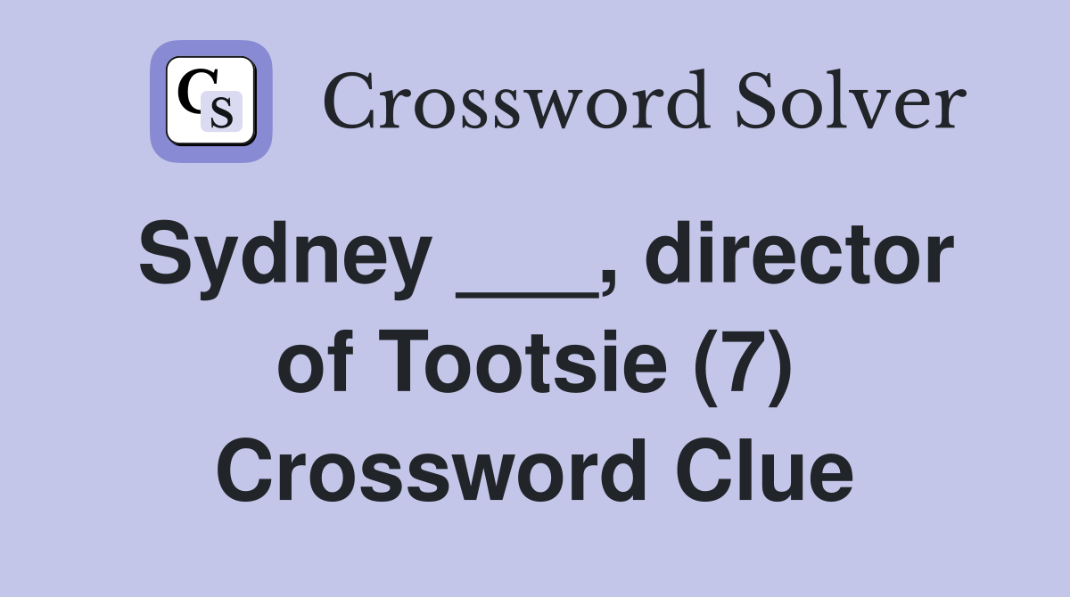 Sydney ___, director of Tootsie (7) Crossword Clue