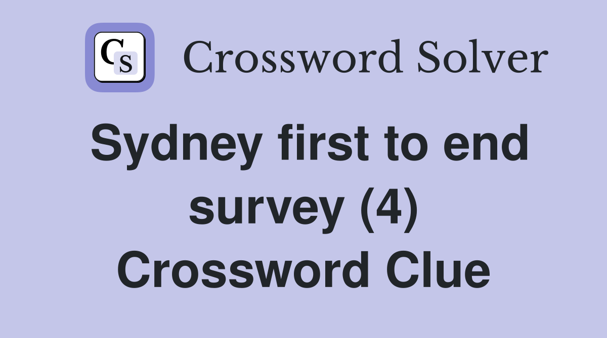 Sydney first to end survey (4) Crossword Clue