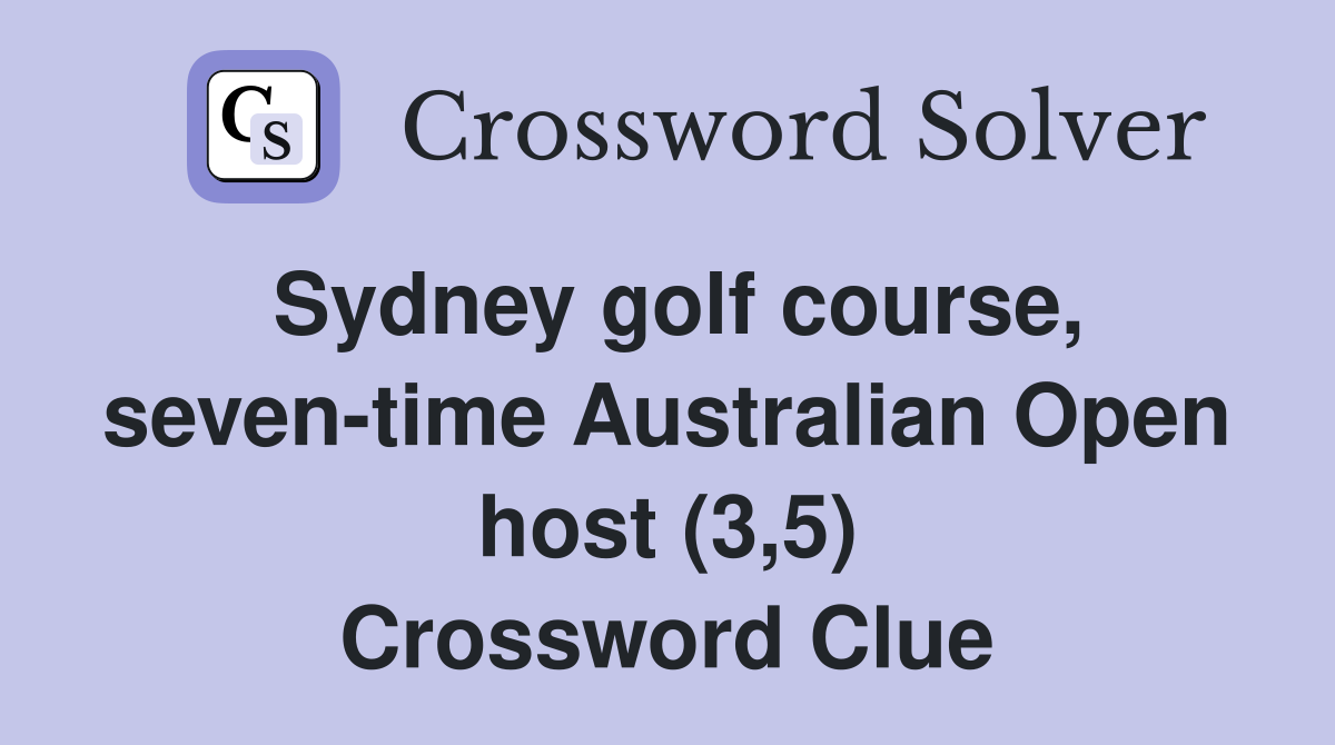 Sydney golf course, seven-time Australian Open host (3,5) Crossword Clue