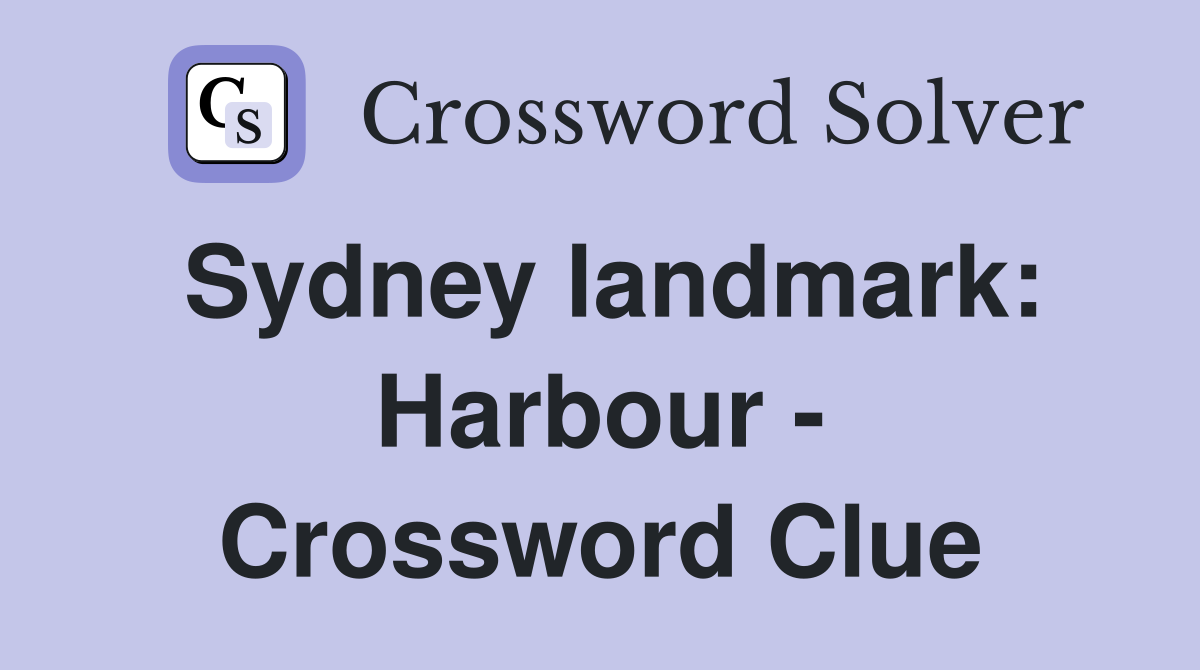 Sydney landmark: Harbour - Crossword Clue