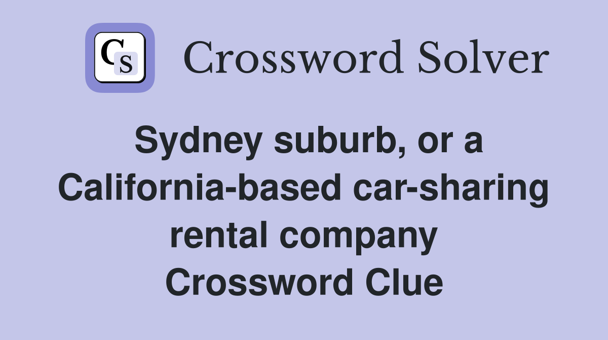 Sydney suburb, or a California-based car-sharing rental company Crossword Clue