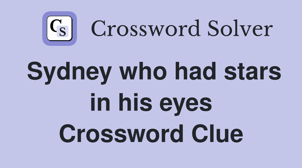 Sydney who had stars in his eyes Crossword Clue