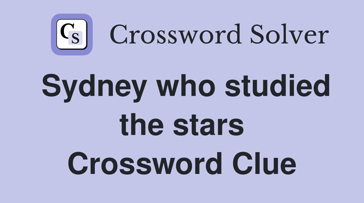 Sydney who studied the stars Crossword Clue