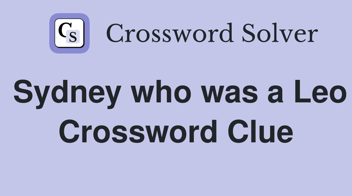 Sydney who was a Leo Crossword Clue