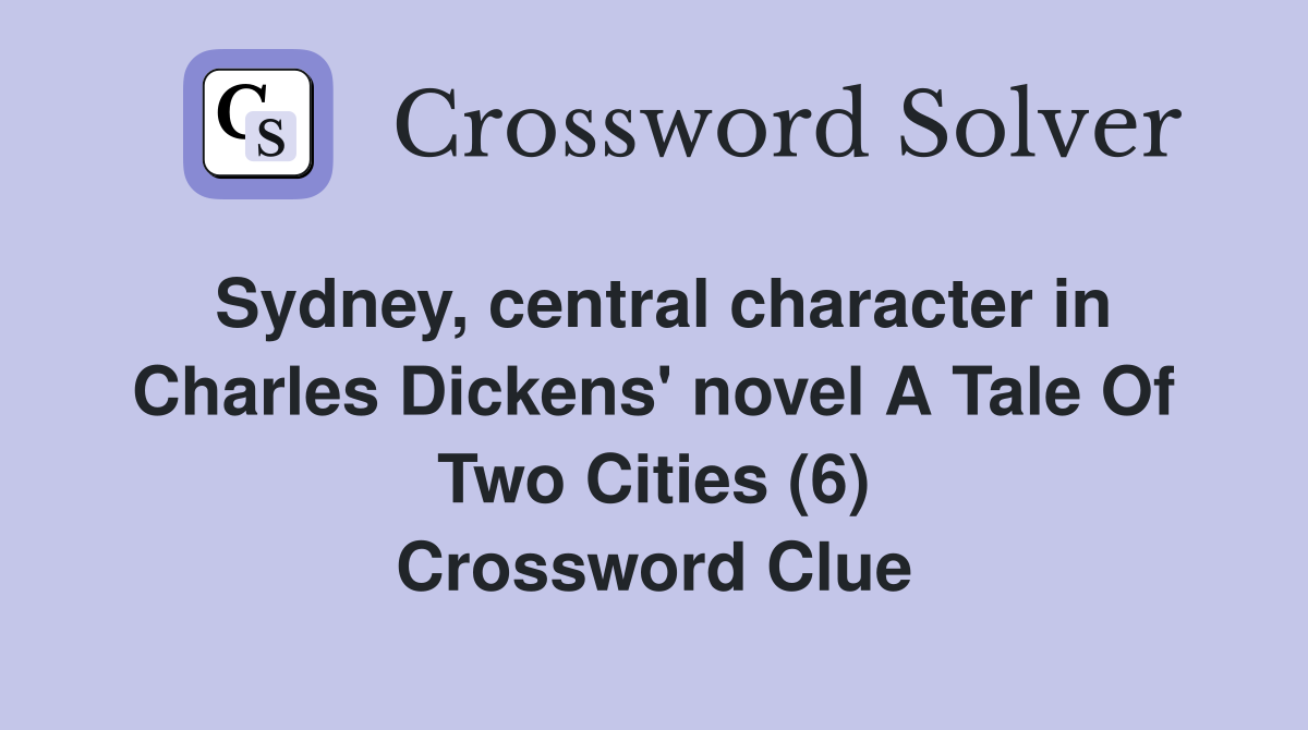 Sydney, central character in Charles Dickens' novel A Tale Of Two Cities (6) Crossword Clue