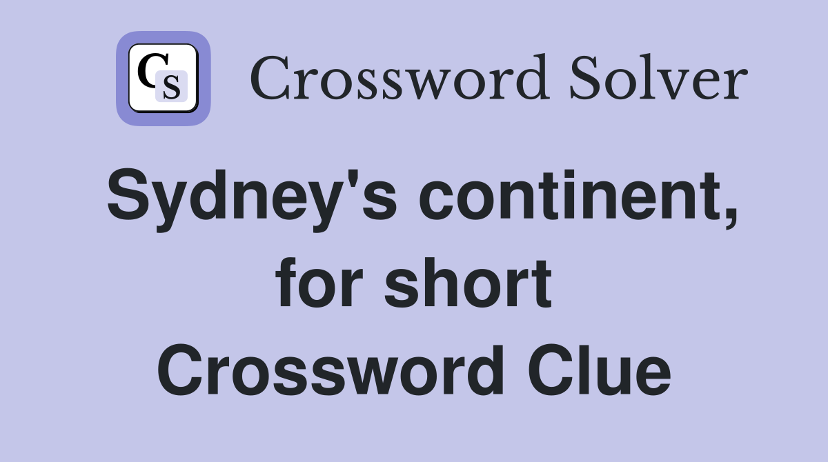 Sydney's continent, for short Crossword Clue